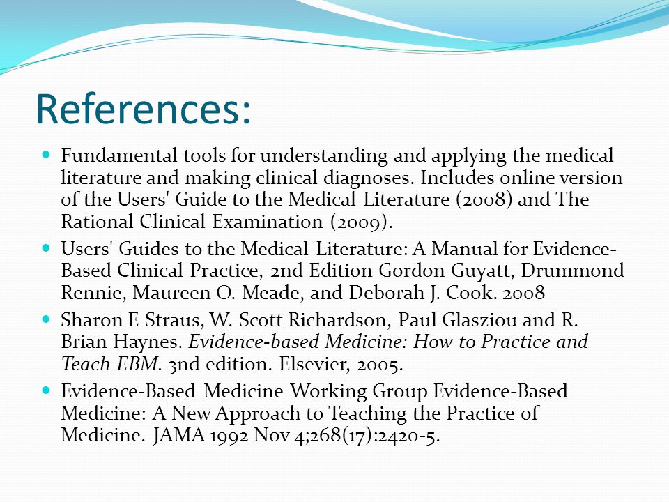 References: Fundamental tools for understanding and applying the medical literature and making clinical diagnoses.