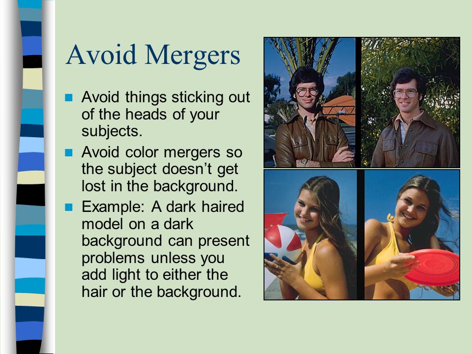 Avoid Mergers Avoid things sticking out of the heads of your subjects.