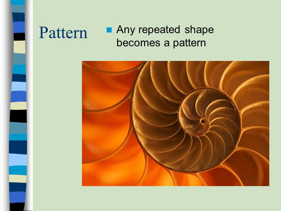 Pattern Any repeated shape becomes a pattern