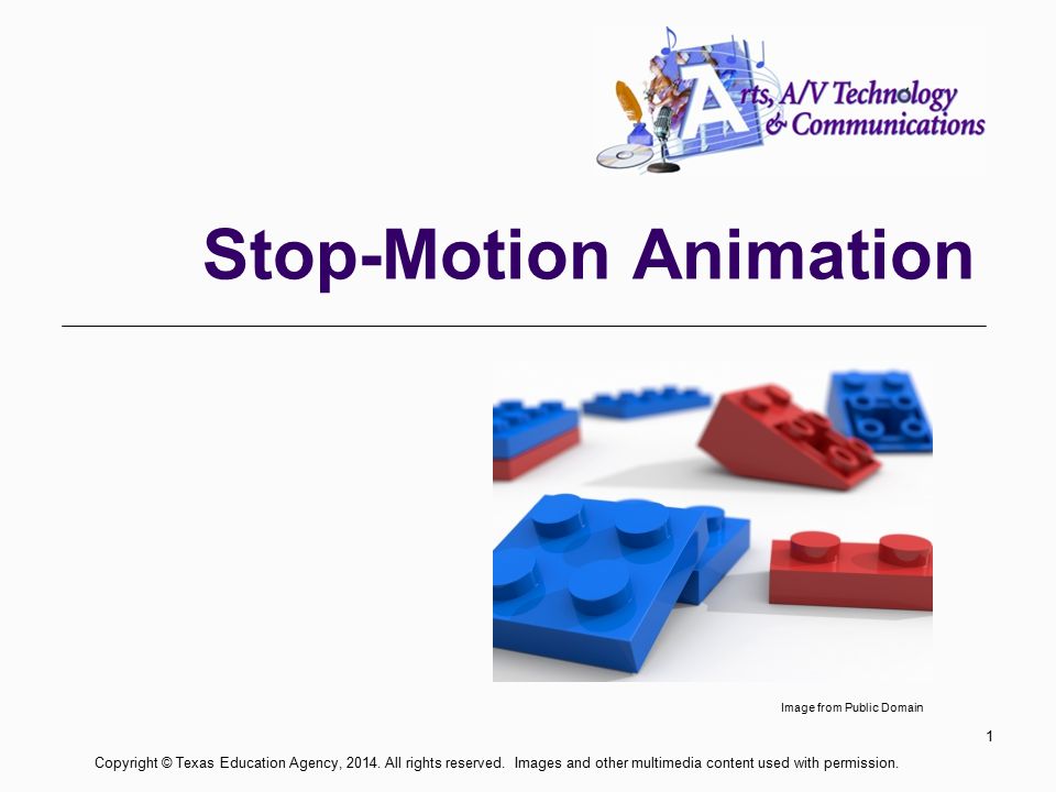 Stop-Motion Animation 1 Copyright © Texas Education Agency, 2014.