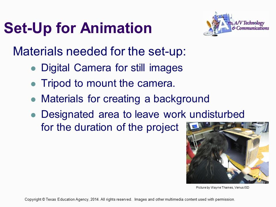 Set-Up for Animation Materials needed for the set-up: Digital Camera for still images Tripod to mount the camera.