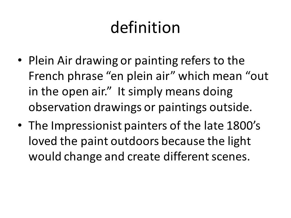 Plein Air Drawing. definition Plein Air drawing or painting refers to the  French phrase “en plein air” which mean “out in the open air.” It simply  means. - ppt download