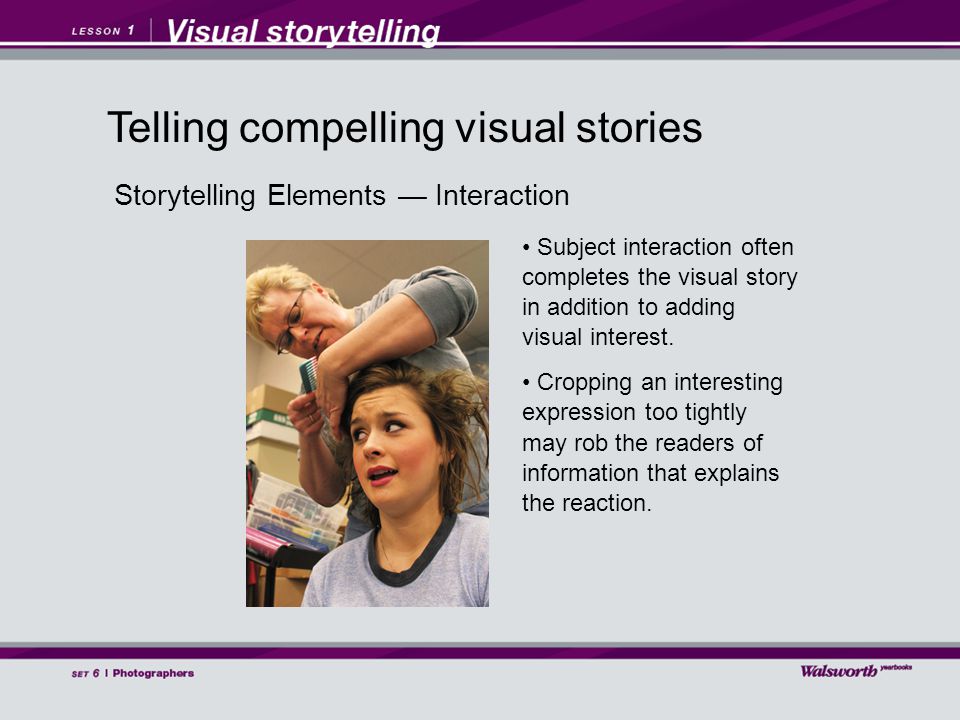 Storytelling Elements — Interaction Subject interaction often completes the visual story in addition to adding visual interest.