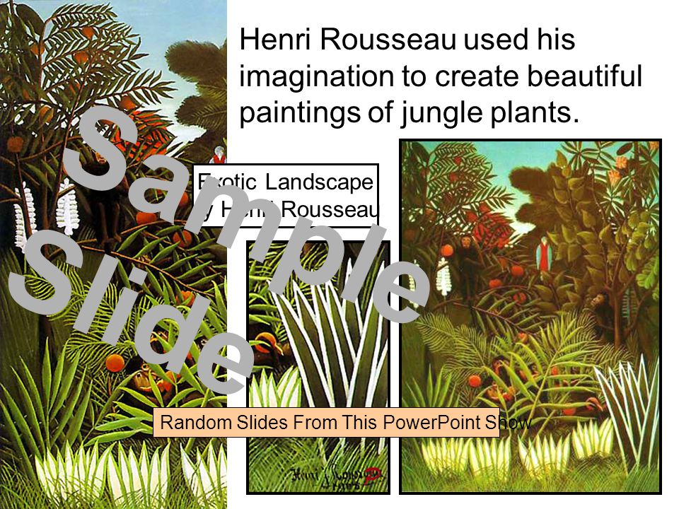 Henri Rousseau used his imagination to create beautiful paintings of jungle plants.