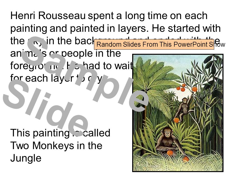 Henri Rousseau spent a long time on each painting and painted in layers.