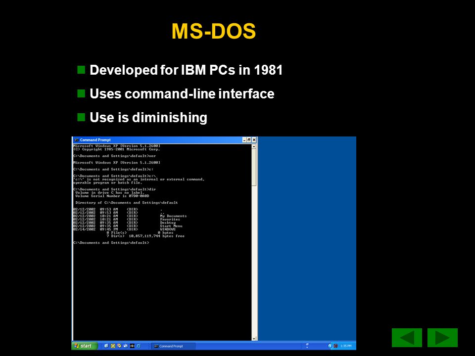 MS-DOS Developed for IBM PCs in 1981 Uses command-line interface Use is diminishing