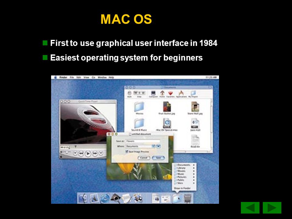 MAC OS First to use graphical user interface in 1984 Easiest operating system for beginners