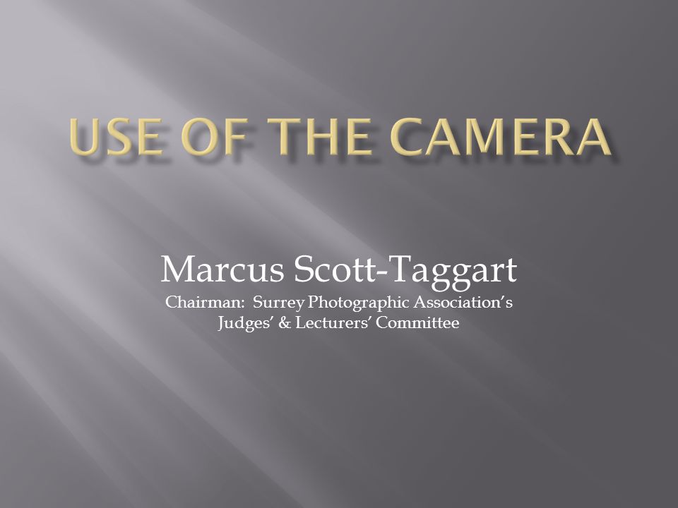 Marcus Scott-Taggart Chairman: Surrey Photographic Association’s Judges’ & Lecturers’ Committee