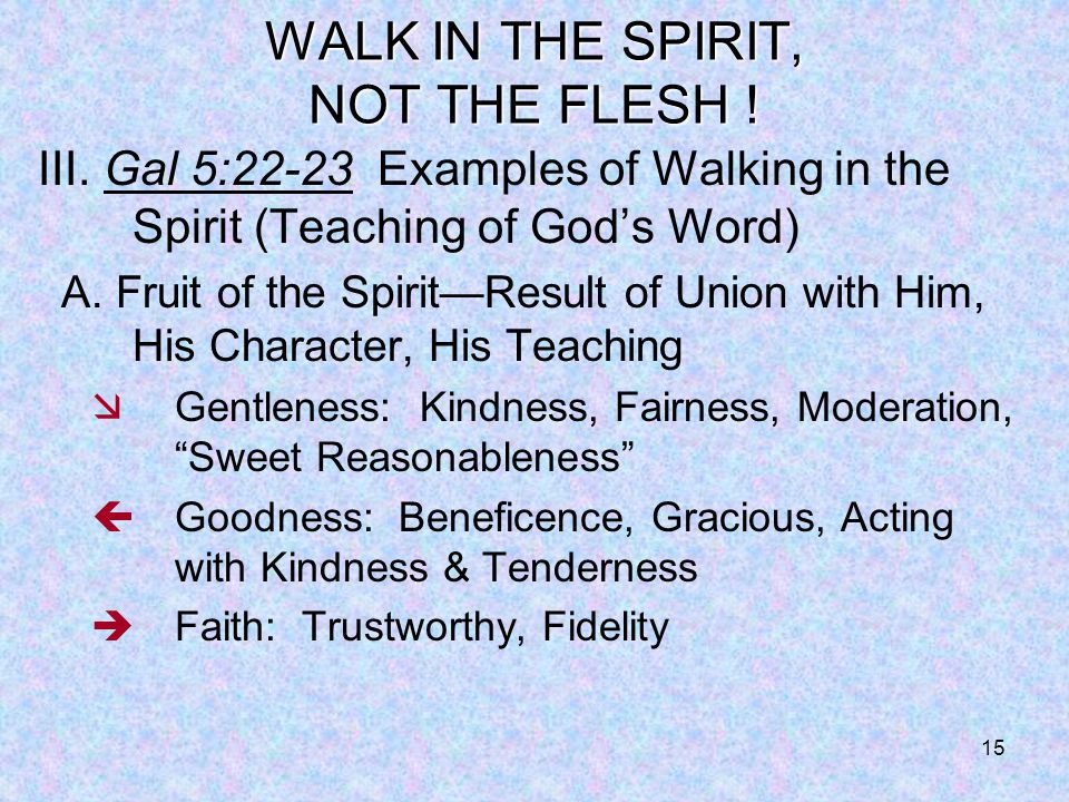 15 WALK IN THE SPIRIT, NOT THE FLESH . III.