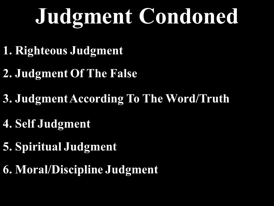 Judgment Condoned 1. Righteous Judgment 2. Judgment Of The False 3.