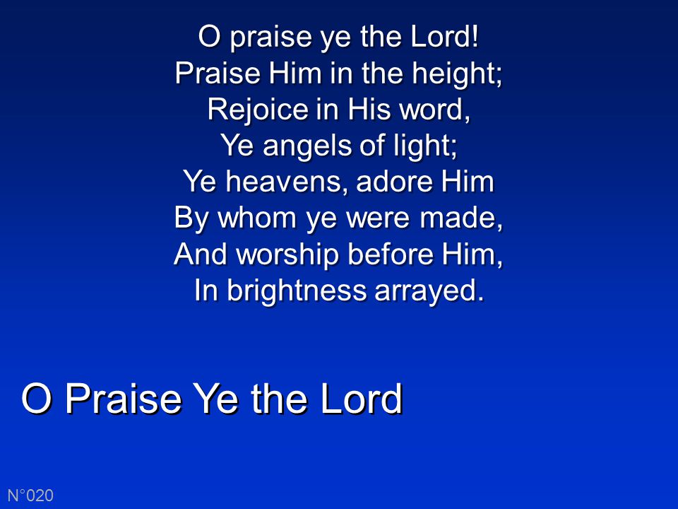 O Praise Ye the Lord N°020 O praise ye the Lord.