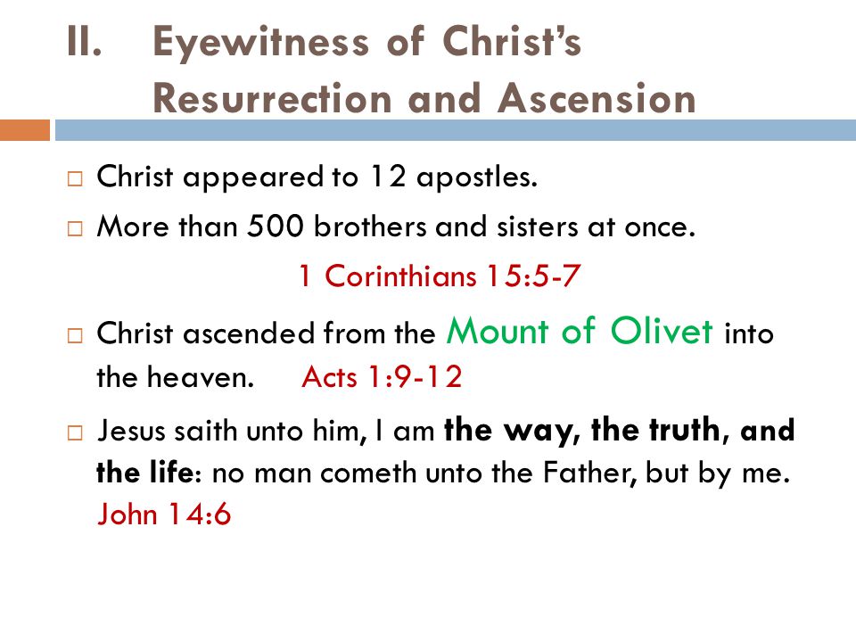 II.Eyewitness of Christ’s Resurrection and Ascension  Christ appeared to 12 apostles.