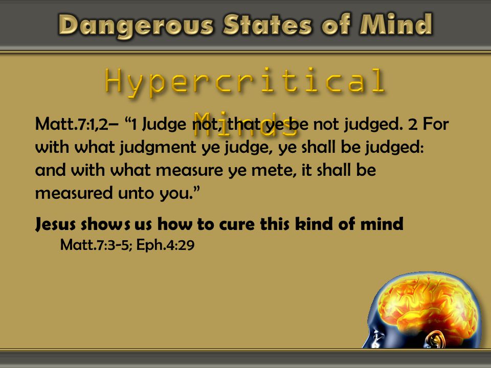Matt.7:1,2– 1 Judge not, that ye be not judged.