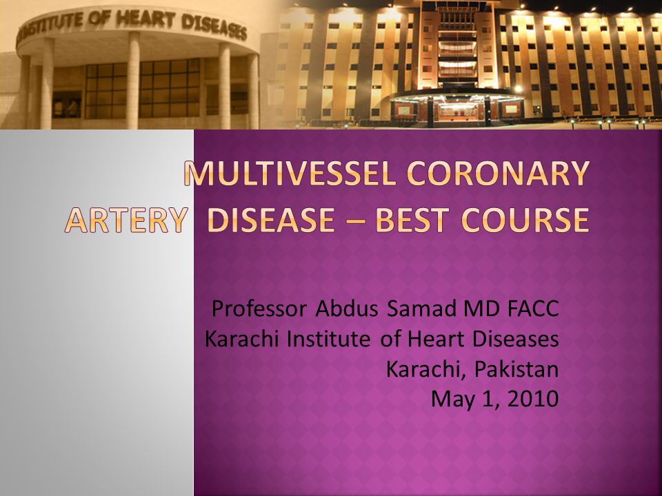 Professor Abdus Samad MD FACC Karachi Institute of Heart Diseases Karachi, Pakistan May 1, 2010
