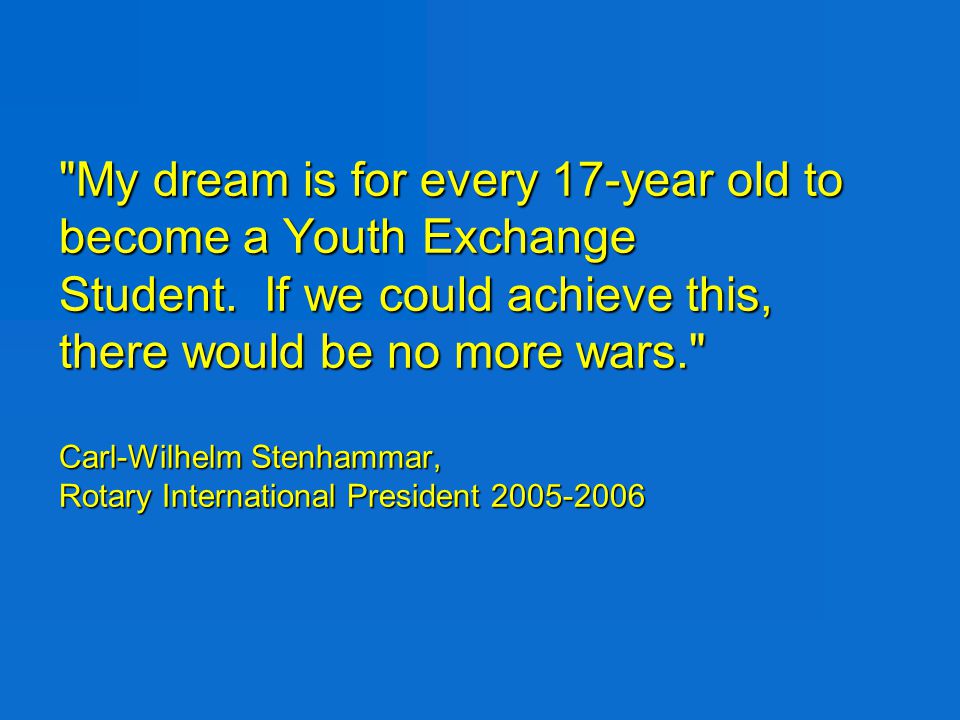 My dream is for every 17-year old to become a Youth Exchange Student.