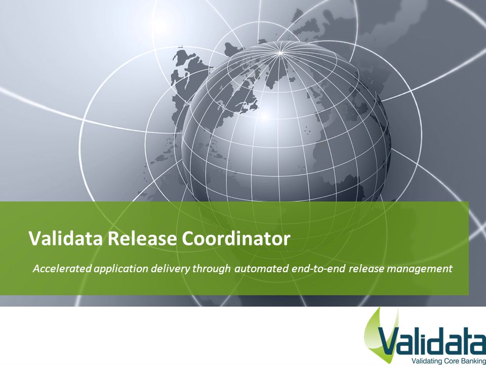 Validata Release Coordinator Accelerated application delivery through automated end-to-end release management