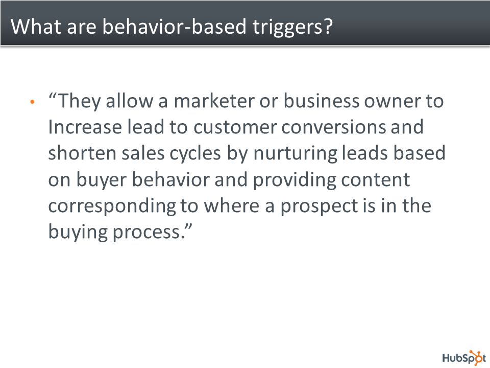 What are behavior-based triggers.