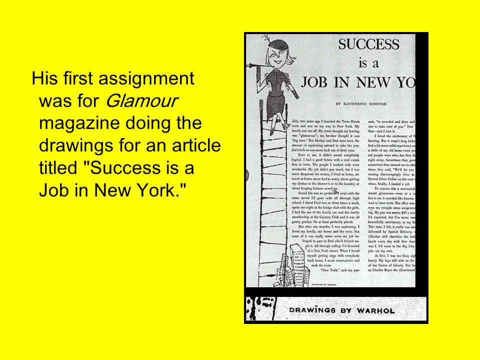 His first assignment was for Glamour magazine doing the drawings for an article titled Success is a Job in New York.