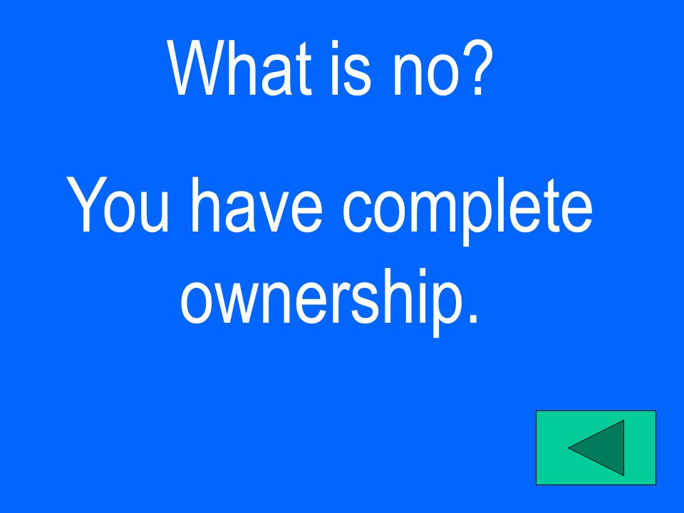 What is no You have complete ownership.