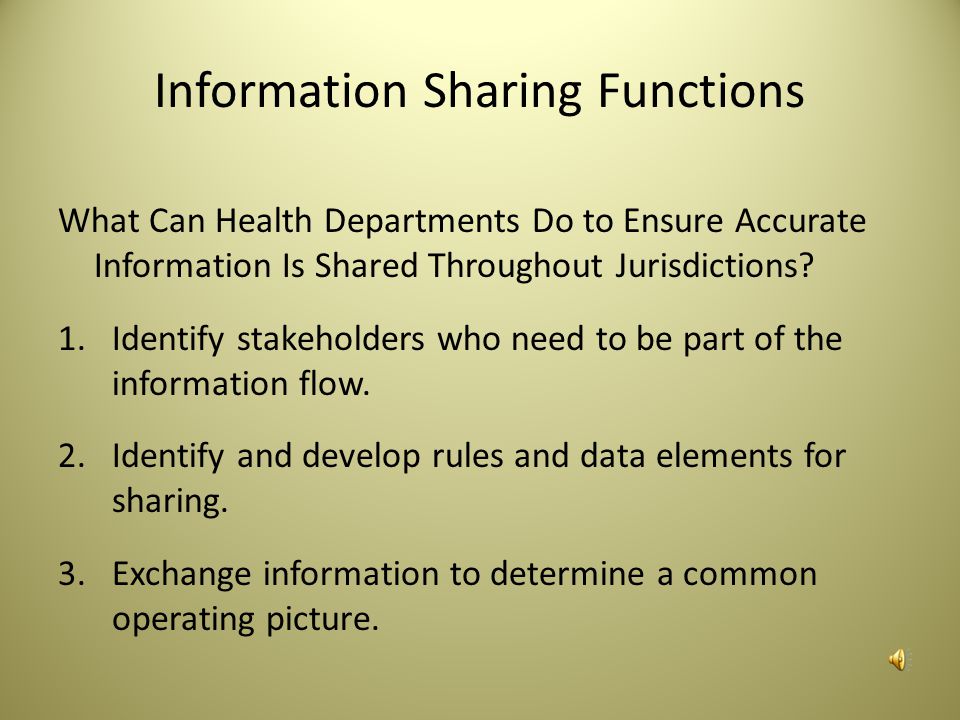 Information Sharing Information sharing is the ability to exchange health-related information and situational awareness throughout all levels of government and community.