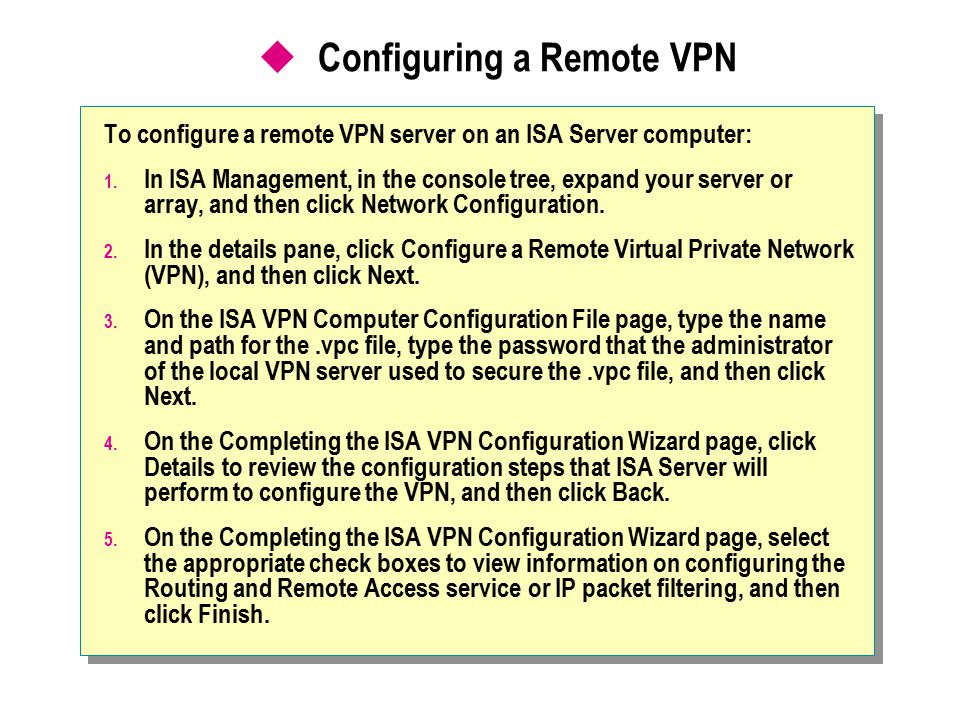  Configuring a Remote VPN To configure a remote VPN server on an ISA Server computer: 1.