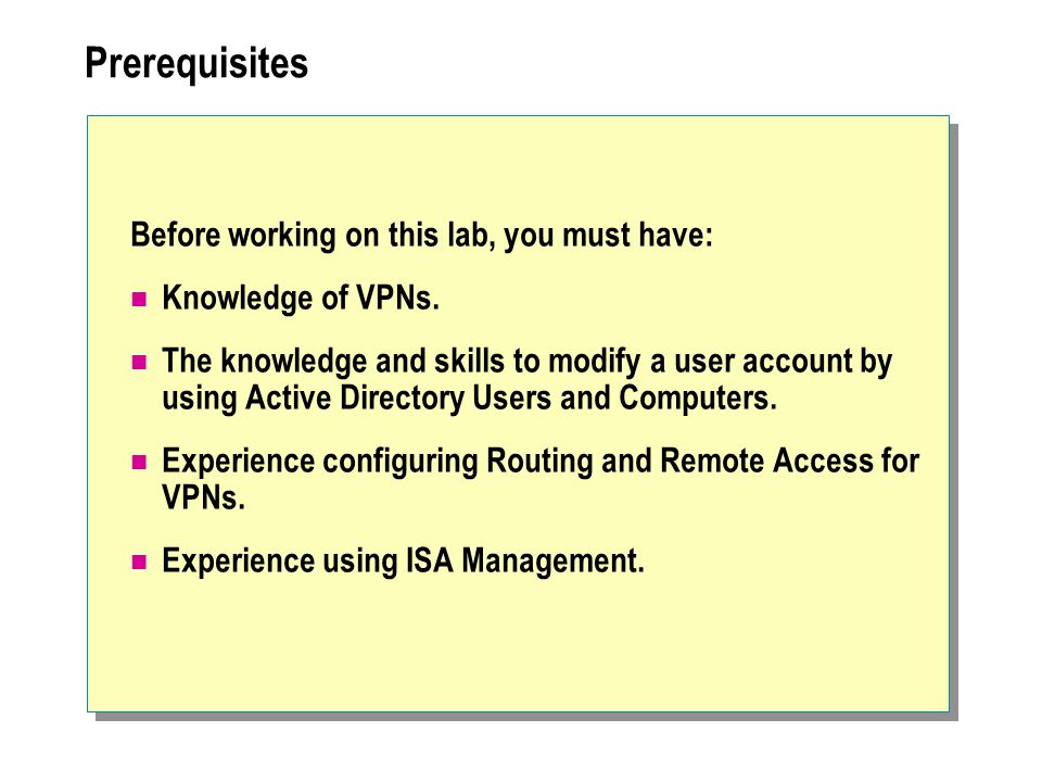 Prerequisites Before working on this lab, you must have: Knowledge of VPNs.