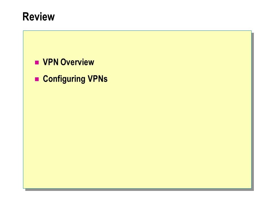 Review VPN Overview Configuring VPNs