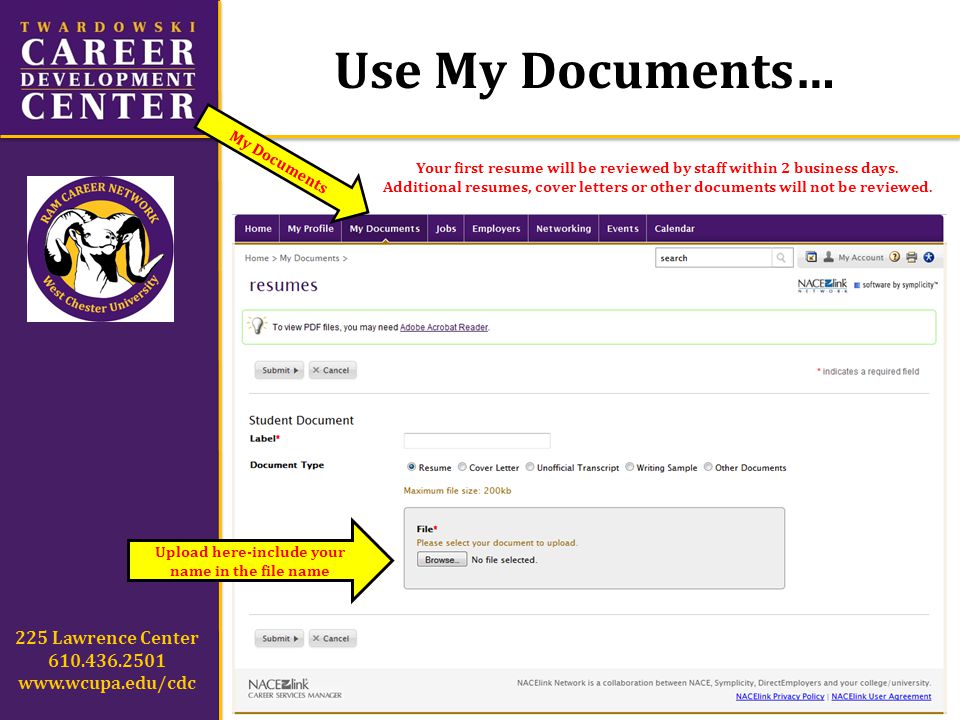 Use My Documents… 225 Lawrence Center My Documents Upload here-include your name in the file name Your first resume will be reviewed by staff within 2 business days.
