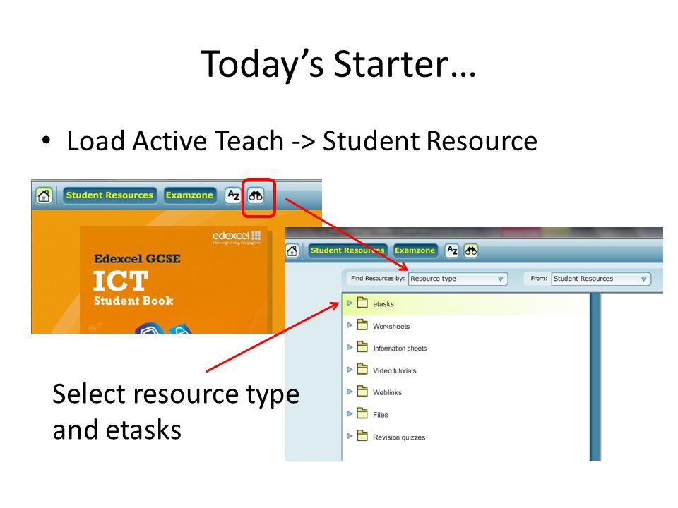 Today’s Starter… Load Active Teach -> Student Resource Select resource type and etasks