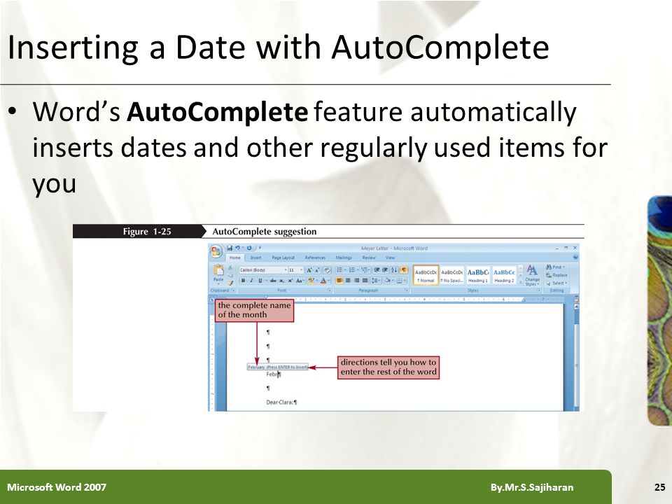 XP Inserting a Date with AutoComplete Word’s AutoComplete feature automatically inserts dates and other regularly used items for you 25Microsoft Word 2007 By.Mr.S.Sajiharan