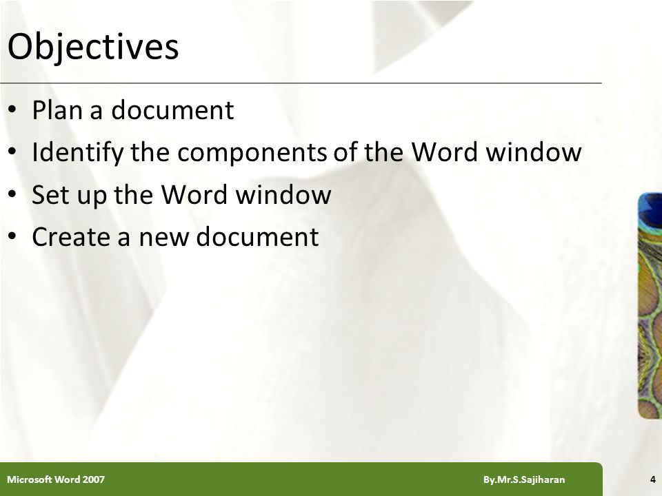XP Objectives Plan a document Identify the components of the Word window Set up the Word window Create a new document 4Microsoft Word 2007 By.Mr.S.Sajiharan