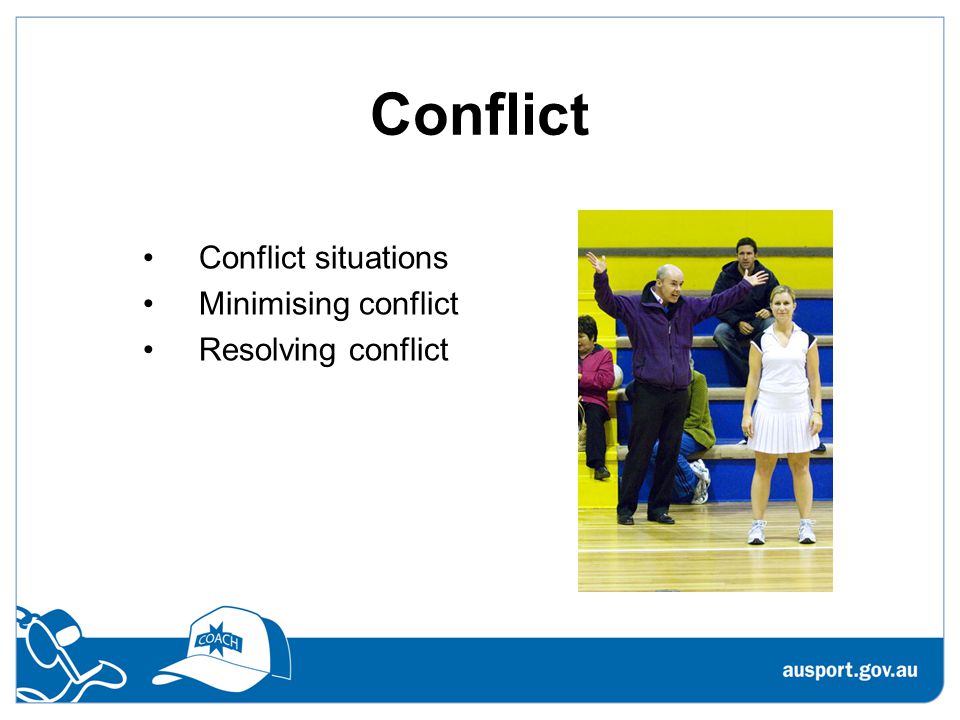 Conflict Conflict situations Minimising conflict Resolving conflict