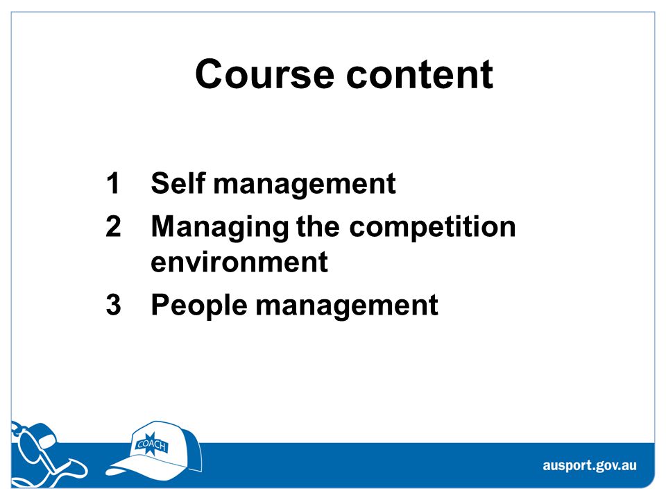 Course content 1Self management 2Managing the competition environment 3People management