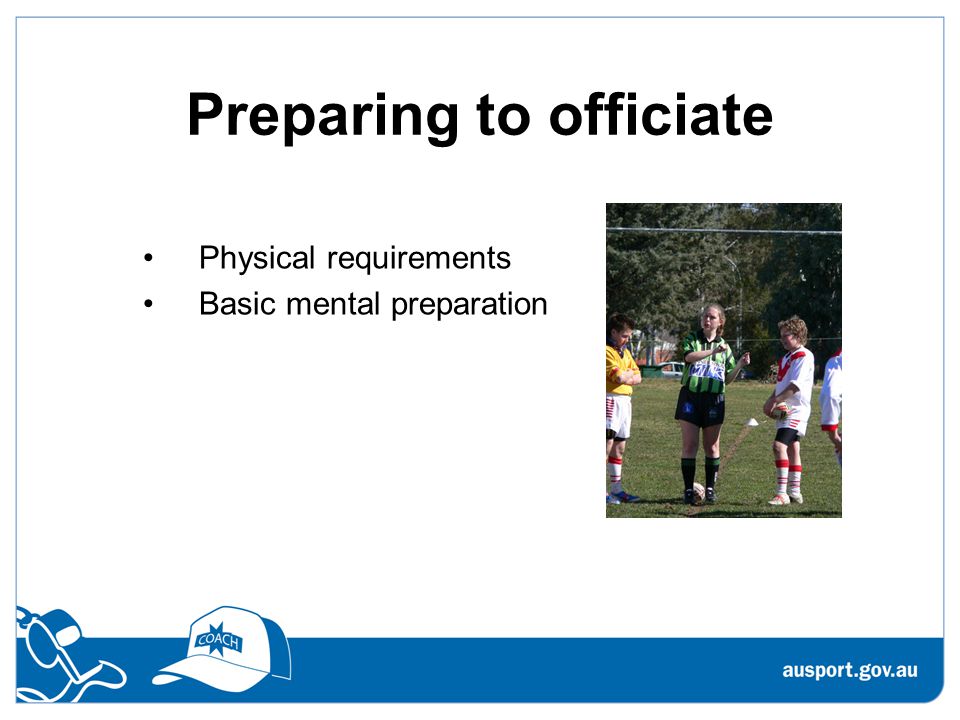 Preparing to officiate Physical requirements Basic mental preparation