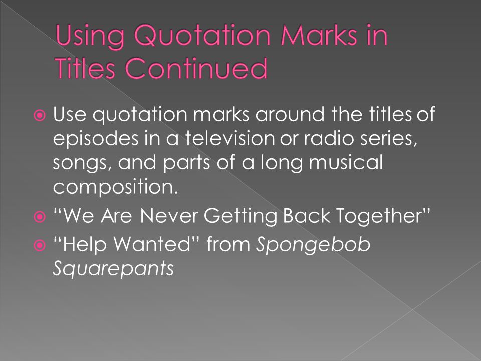  Use quotation marks around the titles of episodes in a television or radio series, songs, and parts of a long musical composition.