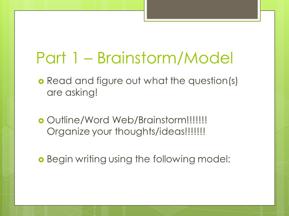 Part 1 – Brainstorm/Model  Read and figure out what the question(s) are asking.