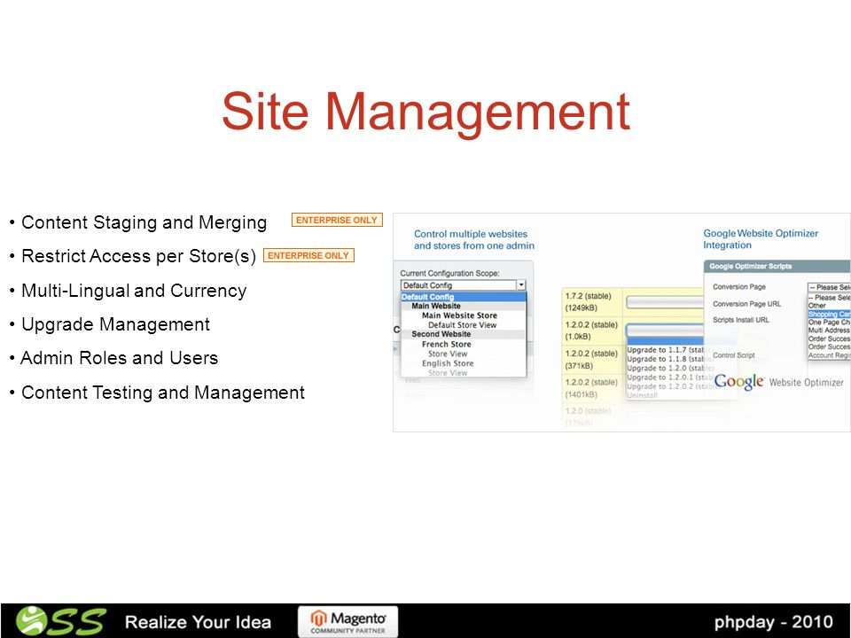 Site Management Content Staging and Merging Restrict Access per Store(s) Multi-Lingual and Currency Upgrade Management Admin Roles and Users Content Testing and Management