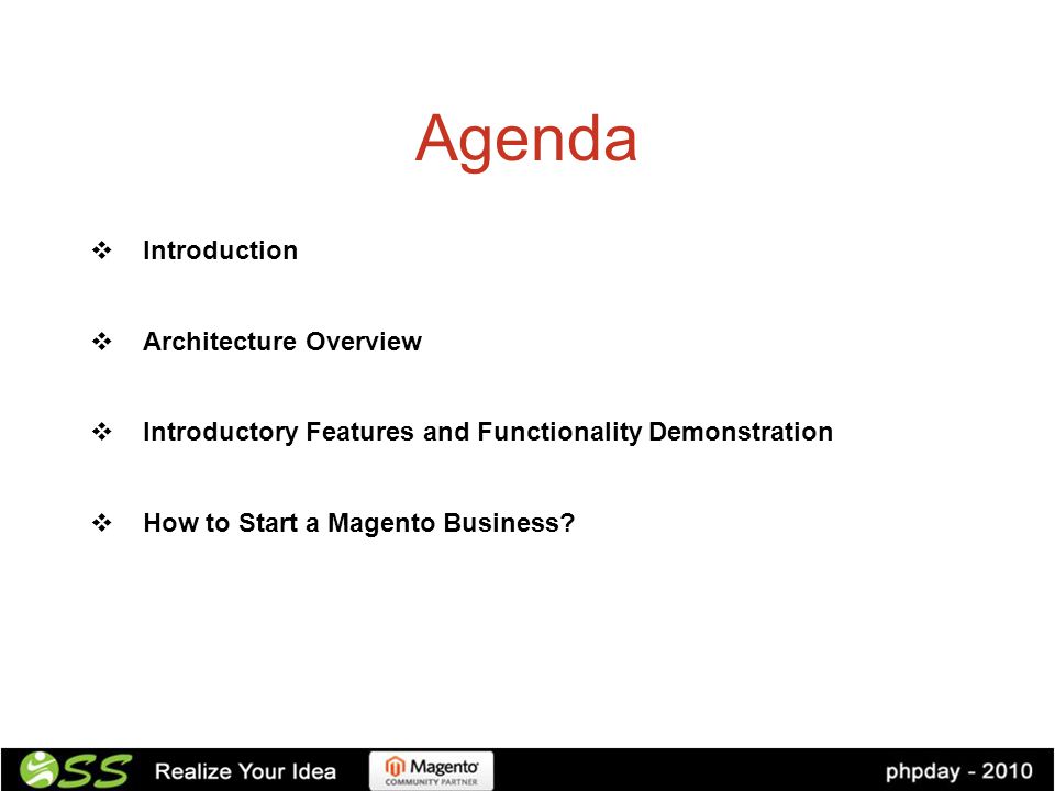 Agenda  Introduction  Architecture Overview  Introductory Features and Functionality Demonstration  How to Start a Magento Business