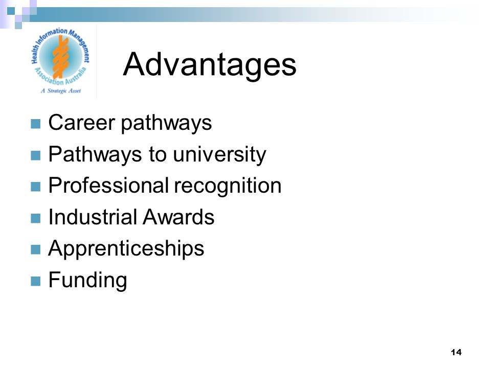 14 Career pathways Pathways to university Professional recognition Industrial Awards Apprenticeships Funding Advantages