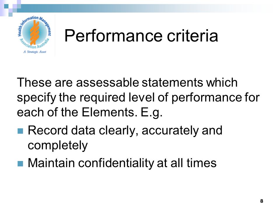 8 These are assessable statements which specify the required level of performance for each of the Elements.