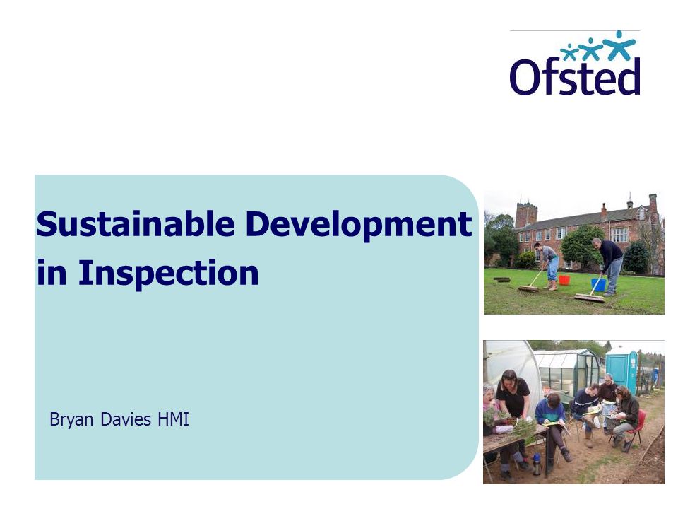 Sustainable Development in Inspection Bryan Davies HMI