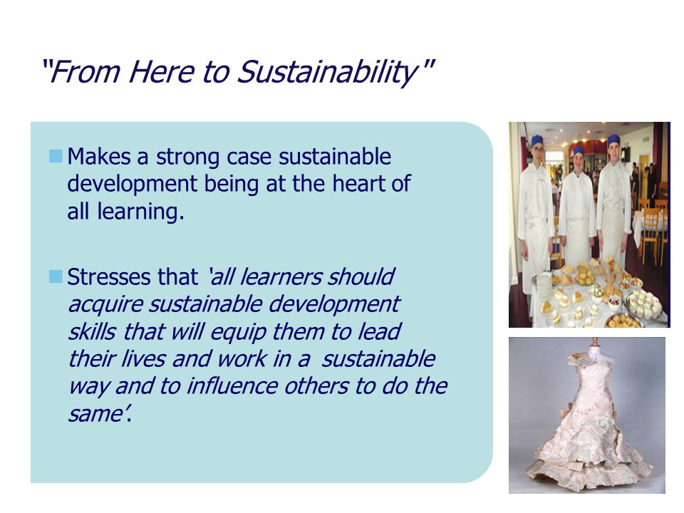 From Here to Sustainability Makes a strong case sustainable development being at the heart of all learning.