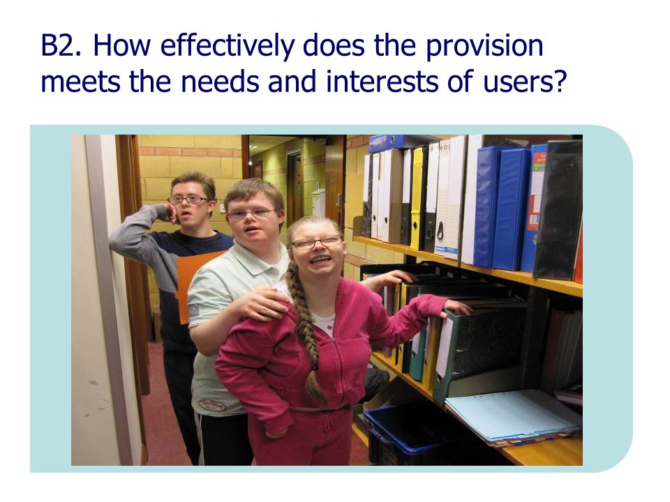 B2. How effectively does the provision meets the needs and interests of users