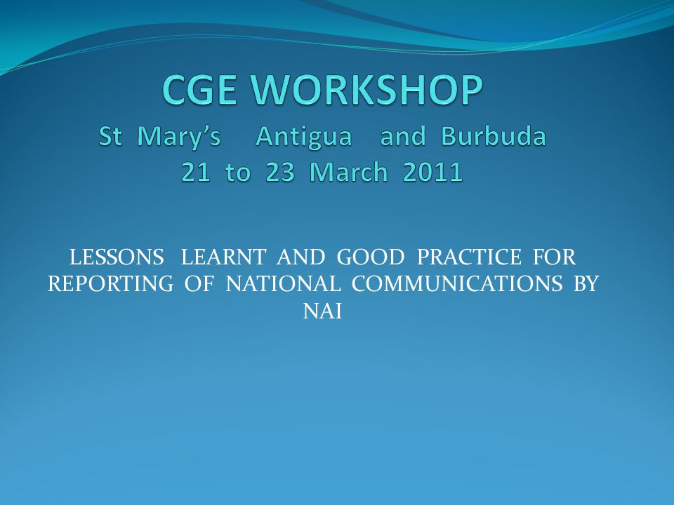 LESSONS LEARNT AND GOOD PRACTICE FOR REPORTING OF NATIONAL COMMUNICATIONS BY NAI