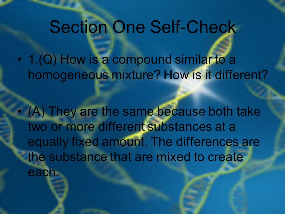 Section One Self-Check 1.(Q) How is a compound similar to a homogeneous mixture.
