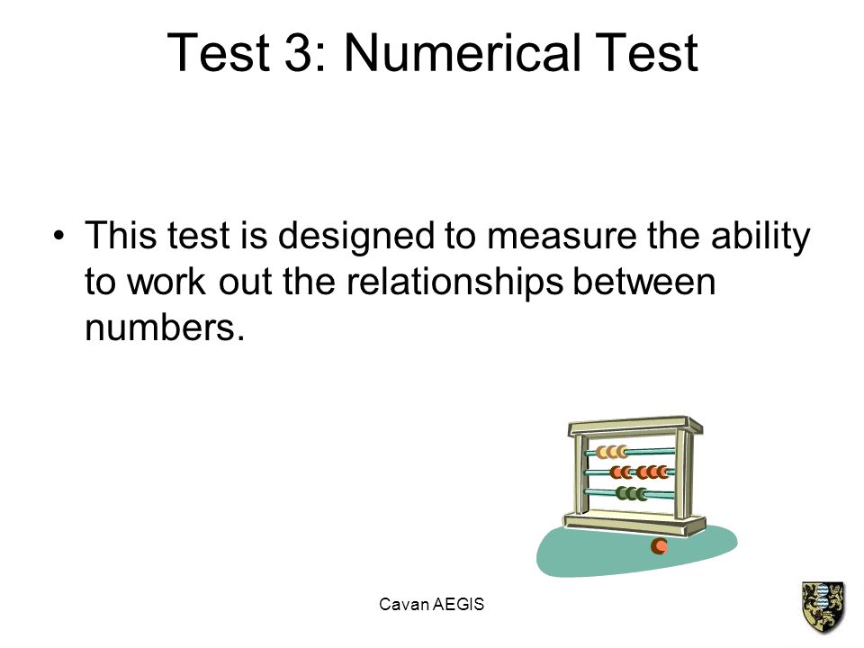 Test 3: Numerical Test This test is designed to measure the ability to work out the relationships between numbers.