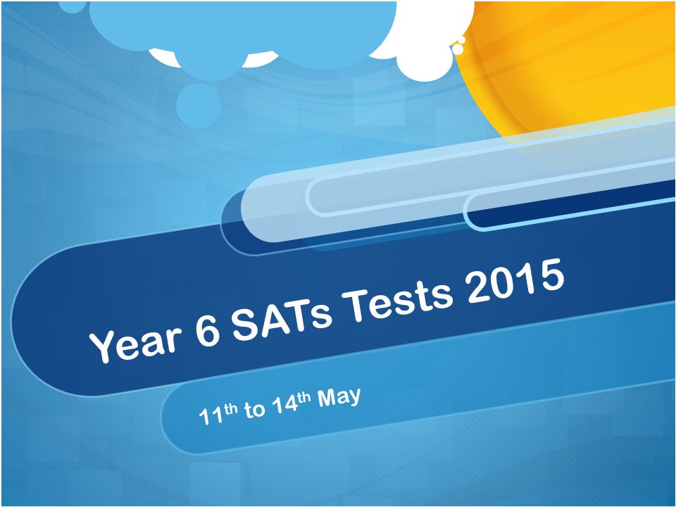 Year 6 SATs Tests th to 14 th May
