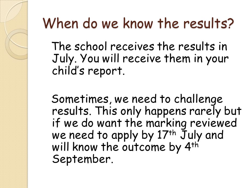 When do we know the results. The school receives the results in July.