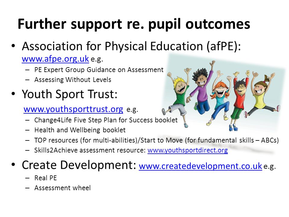 Further support re. pupil outcomes Association for Physical Education (afPE):   e.g.