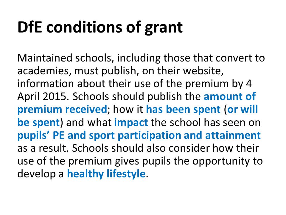 DfE conditions of grant Maintained schools, including those that convert to academies, must publish, on their website, information about their use of the premium by 4 April 2015.